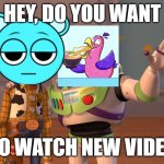 I hate CuteBird! | HEY, DO YOU WANT; TO WATCH NEW VIDEO | image tagged in memes,x x everywhere | made w/ Imgflip meme maker