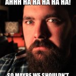 Dating Site Murderer Meme | YOU LOOK LIKE THE CLAUSTROPHOBIC TYPE, AHHH HA HA HA HA HA! SO MAYBE WE SHOULDN’T BE CARPOOLING TO WORK IN MY EV MINI COOPER | image tagged in memes,dating site murderer | made w/ Imgflip meme maker