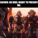 no, im not | TEACHER: OK KIDS, READY TO PRESENT?
ME: | image tagged in gifs,memes,school | made w/ Imgflip video-to-gif maker