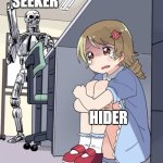 When there is only 2 people left | SEEKER; HIDER | image tagged in anime girl hiding from terminator | made w/ Imgflip meme maker