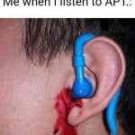 This song usually makes me kms... | Me when I listen to APT.: | image tagged in ear bleed,memes,apt,kpop,kys | made w/ Imgflip meme maker