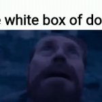 offtopic bu help me reach 1k points pls | the white box of doom | image tagged in gifs,doom | made w/ Imgflip video-to-gif maker