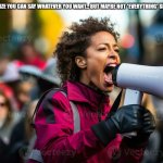 Speech of freedlm | WHEN YOU REALIZE YOU CAN SAY WHATEVER YOU WANT... BUT MAYBE NOT *EVERYTHING* SHOULD BE SAID." | image tagged in speech of freedlm | made w/ Imgflip meme maker