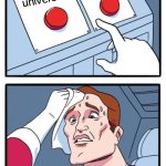 (Background Laugh Track) | was in a; Our whole universe; HOT DENSE STATE | image tagged in memes,two buttons,the big bang theory | made w/ Imgflip meme maker