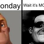 Wait… | It’s monday; Wait it’s MONDAY… | image tagged in people who don't know vs people who know | made w/ Imgflip meme maker