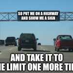So Put Me On A Highway And Show Me A Sign | SO PUT ME ON A HIGHWAY
AND SHOW ME A SIGN; AND TAKE IT TO THE LIMIT ONE MORE TIME | image tagged in interstate message board,take it to the limit,the eagles,memes,80s music,highway | made w/ Imgflip meme maker