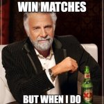 The Most Interesting Man In The World | I DON'T ALWAYS WIN MATCHES; BUT WHEN I DO PEOPLE CALL ME A HACKER | image tagged in memes,the most interesting man in the world | made w/ Imgflip meme maker