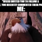 No. | "[USER] INVITED YOU TO FOLLOW A PAGE. YOU RECENTLY COMMENTED THEIR POST."; ME: | image tagged in gifs,memes,funny,no | made w/ Imgflip video-to-gif maker