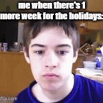 "i'm about to become very slow" ahh time | me when there's 1 more week for the holidays: | image tagged in gifs,funny,memes,timelapse,holidays,relatable | made w/ Imgflip video-to-gif maker