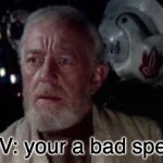 Oh no | POV: your a bad speller | image tagged in disturbance in the force,oh no,damn,you have been eternally cursed for reading the tags | made w/ Imgflip meme maker