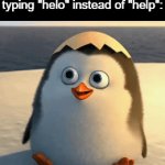Helo | Me after accedentally typing "helo" instead of "help": | image tagged in gifs,funny,meme,memes,funny memes,funny meme | made w/ Imgflip video-to-gif maker