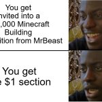 Disappointed Black Guy | You get invited into a $10,000 Minecraft Building competition from MrBeast; You get the $1 section | image tagged in disappointed black guy | made w/ Imgflip meme maker