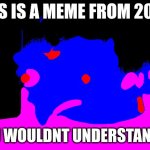 /Image Title | THIS IS A MEME FROM 2083, YOU WOULDNT UNDERSTAND IT | image tagged in memes,mocking spongebob,future,the future,future meme | made w/ Imgflip meme maker