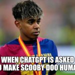ChatGPT Scooby Doo | WHEN CHATGPT IS ASKED TO MAKE SCOOBY DOO HUMAN | image tagged in chatgpt scooby doo | made w/ Imgflip meme maker