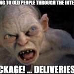 Delivery Drivers And old people | TALKING TO OLD PEOPLE THROUGH THE INTERCOM; PACKAGE! ... DELIVERIES!!... | image tagged in golem | made w/ Imgflip meme maker