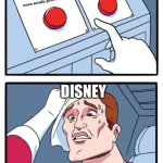 POV Disney in 2024 and 2025 | make another live action movie; make a new movie actually good movie; DISNEY | image tagged in memes,two buttons | made w/ Imgflip meme maker