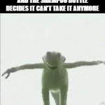 I AM GOING TO KERMIT- | POV: YOU'RE IN THE SHOWER AND THE SHAMPOO BOTTLE DECIDES IT CAN'T TAKE IT ANYMORE | image tagged in gifs,memes,funny,shower,kermit the frog | made w/ Imgflip video-to-gif maker