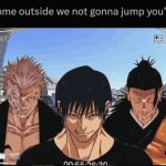 We won't jump you