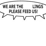 We are the lings Please Feed us