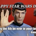 Happy Star Wars Day | HAPPY STAR WARS DAY; "May the 4th be ever in your favor"; -Gandalf | image tagged in spock salute,star wars,may the 4th,may the force be with you,may the fourth be with you | made w/ Imgflip meme maker