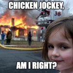 Disaster Girl | CHICKEN JOCKEY, AM I RIGHT? | image tagged in memes,disaster girl | made w/ Imgflip meme maker