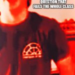 Cursed Dodger | WHEN THE TEACHER ADDS THAT ONE QUESTION THAT FAILS THE WHOLE CLASS | image tagged in cursed dodger | made w/ Imgflip meme maker