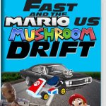Fast and the Marious: Mushroom Drift | image tagged in nintendo switch,fast and furious,mario,mario kart | made w/ Imgflip meme maker