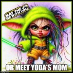 If Yoda had a Girlfriend? | OR MEET YODA'S MOM | image tagged in if yoda had a girlfriend | made w/ Imgflip meme maker