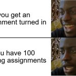 oh damn... | you get an assignment turned in; you have 100 missing assignments | image tagged in disappointed black guy,school,funny memes,assignment | made w/ Imgflip meme maker