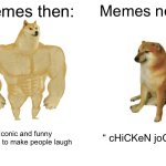 Buff Doge vs. Cheems Meme | Memes then:; Memes now:; Iconic and funny images to make people laugh; “ cHiCKeN joCkEy | image tagged in memes,buff doge vs cheems | made w/ Imgflip meme maker