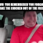 Whoops.. | POV: YOU REMEMBERED YOU FORGOT TO TAKE THE CHICKEN OUT OF THE FREEZER | image tagged in gifs,mom,chicken,freezer,lol,front page plz | made w/ Imgflip video-to-gif maker