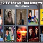 10 tv shows that deserves remakes | image tagged in 10 tv shows that deserves remakes,reboot,the muppets,steven universe,remake,why do i fix everything i touch | made w/ Imgflip meme maker