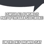 MSMG is woke speech bubble meme