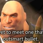 i've yet to meet one that can outsmart bullet (single text) meme