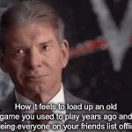 “Last online 2 years ago” | How it feels to load up an old game you used to play years ago and seeing everyone on your friends list offline | image tagged in gifs,funny,memes | made w/ Imgflip video-to-gif maker