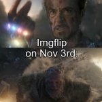 I’ll miss it | Imgflip on Nov 3rd: | image tagged in iron man snaps fingers,sad | made w/ Imgflip meme maker