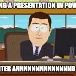 Aaaaand Its Gone Meme | ME:MAKING A PRESENTATION IN POWERPOINT; PRESS ENTER ANNNNNNNNNNNNNND ITS GONE | image tagged in memes,aaaaand its gone,life | made w/ Imgflip meme maker