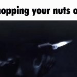 mistral chopping your nuts off GIF Template