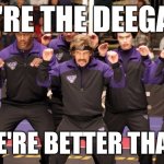 Purple Deegans | WE'RE THE DEEGANS; AND WE'RE BETTER THAN YOU! | image tagged in purple cobras | made w/ Imgflip meme maker
