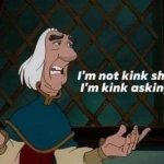 I'm not kink shaming I'm kink asking why