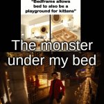 he'll never leave | The monster under my bed | image tagged in gifs,memes,funny | made w/ Imgflip video-to-gif maker