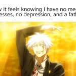 Real | How it feels knowing I have no mental illnesses, no depression, and a father | image tagged in jjk,anime,fun,popular,gojo,jujutsu kaisen | made w/ Imgflip meme maker
