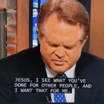 Jesus, I've Seen What You've Done for Others