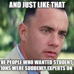 And Just Like That | AND JUST LIKE THAT; ALL THE PEOPLE WHO WANTED STUDENT LOAN EXEMPTIONS WERE SUDDENLY EXPERTS ON TARIFFS | image tagged in memes,and just like that | made w/ Imgflip meme maker