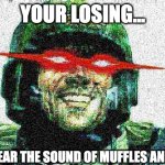 DOnt mess with the kreigs | YOUR LOSING... BUT YOU HEAR THE SOUND OF MUFFLES AND SHOVELS | image tagged in deep fried guardsmen,kreigsman,40k | made w/ Imgflip meme maker