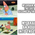 E | MY BRAIN AT THE LAST SECOND OF THE TEST; MY BRAIN AN HOUR INTO THE TEST | image tagged in patrick smart dumb,oh wow are you actually reading these tags | made w/ Imgflip meme maker