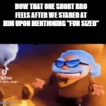 valid short guy crashout? | HOW THAT ONE SHORT BRO FEELS AFTER WE STARED AT HIM UPON MENTIONING "FUN SIZED" | image tagged in gifs,captain underpants | made w/ Imgflip video-to-gif maker