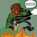 Don’t mess with me? | SUP DAWG | image tagged in memes,philosoraptor | made w/ Imgflip meme maker
