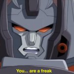 You are a freak