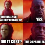 Using my daily 2 meme limit to make memes about gta 6 | DID YOU FINALLY GET GTA 6 TRAILER 2 RELEASED? YES; WHAT DID IT COST? THE 2025 RELEASE DATE | image tagged in thanos what did it cost,funny,memes,gta,gta 6 | made w/ Imgflip meme maker